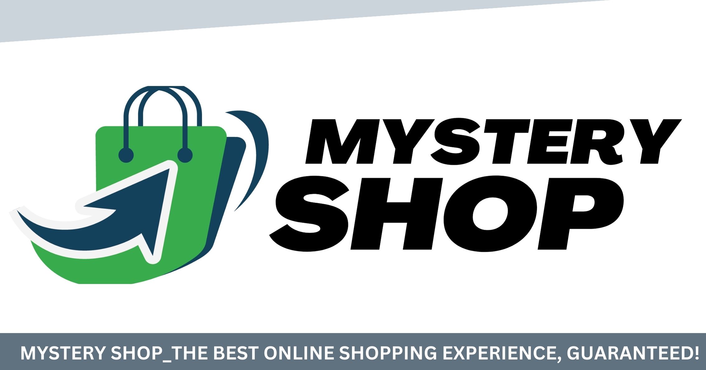 MYSTERY SHOP_THE BEST ONLINE SHOPPING EXPERIENCE, GUARANTEED!